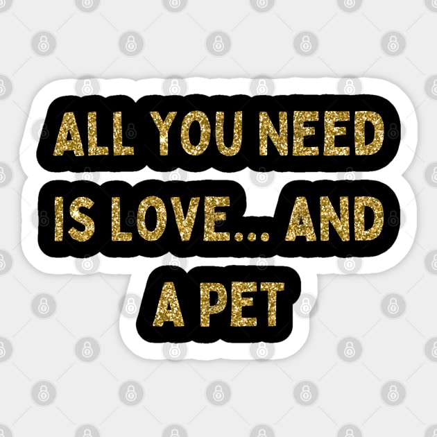 All You Need is Love... and a Pet, Love Your Pet Day Sticker by DivShot 